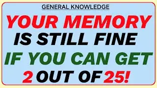 YOUR MEMORY IS STILL FINE IF YOU CAN GET 2 OUT OF 25! || #generalknowledge 