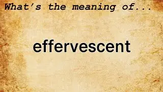 Effervescent Meaning | Definition of Effervescent
