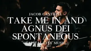 Capital City Music | Jacob Cantrell | Take Me In And Agnus Dei Spontaneous (Live)