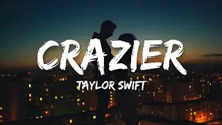 Crazier - Taylor Swift (Lyrics)