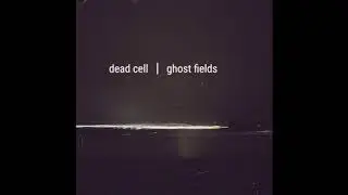 Dead Cell - Ghost Fields