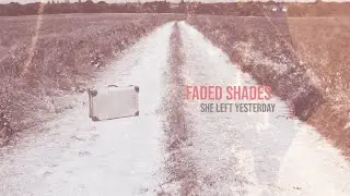Faded Shades - She Left Yesterday