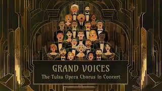 Grand Voices / The Tulsa Opera Chorus In Concert 2024 - tulsaopera.com
