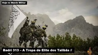 Badri 313 – A Tropa de Elite dos Talibãs