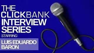 The ClickBank Interview Series Starring Luis Eduardo Baron