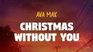 Ava Max - Christmas Without You (Lyrics)