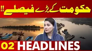 Government Big Decisions!! | 02 AM Lahore News HD Headlines
