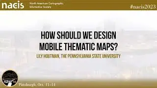 How Should We Design Mobile Thematic Maps? - Lily Houtman, The Pennsylvania State University