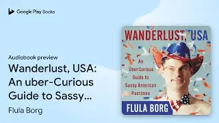 Wanderlust, USA: An uber-Curious Guide to Sassy&hellip; by Flula Borg &middot; Audiobook preview