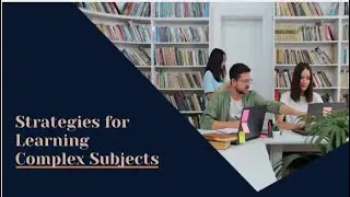 Mastering Complex Subjects: Research-Backed Strategies for Effective Learning