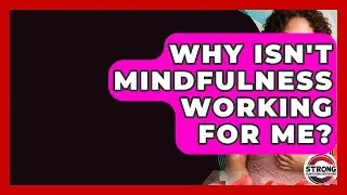 Why Isn't Mindfulness Working For Me? - Strong Survivors Network