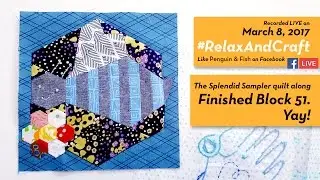 3-8-17 New fabric and finishing Block 51 of The Splendid Sampler quilt along. #RelaxAndCraft