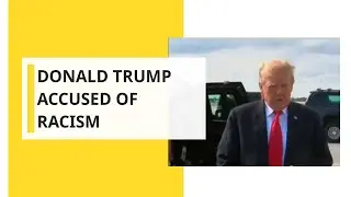 Donald Trump accused of racism