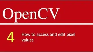 OpenCV Tutorials # 4 : How to access and edit pixel values in open cv