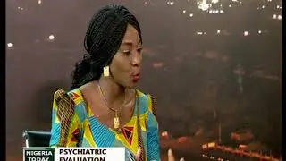 Nigeria Today 08/05/2018: Psychiatric Evaluation