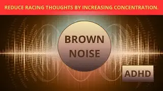 Brown Noise for ADHD &ndash; Focus, Relaxation, and Reduced Anxiety
