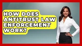 How Does Antitrust Law Enforcement Work? - The Right Politics