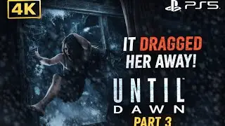 UNTIL DAWN Part 3 &ndash; It Dragged Her Away! 😱 | 4K PS5 Gameplay