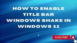 How to Enable Title bar Windows Shake in Windows 11