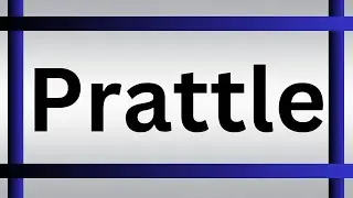 How To Pronounce Prattle | What Is The Meaning Of Prattle