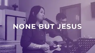 #Singspiration - None But Jesus