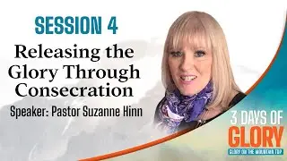 3 Days of Glory Session 4: Releasing the Glory Through Consecration | Pastor Suzanne Hinn