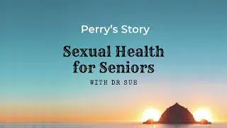 Perry's Story Sexual Health for Seniors