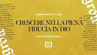 Crescere nella piena fiducia in Dio - Pastore Bruno Donadio - 25 Gennaio 2026