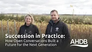 Succession in Practice: How Open Conversations Built a Future for the Next Generation | AHDB