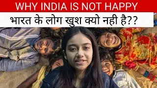 Why is india not so happy ?? World happiness index report 