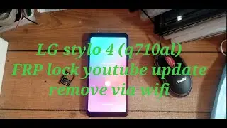 lg stylo 4 (q710al) frp bypass youtube update wifi only 2020