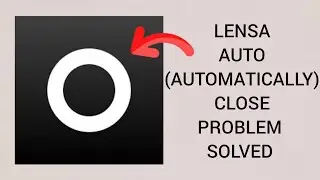 How To Solve Lensa App Auto(Automatically) Close Problem || Rsha26 Solutions