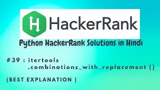 #39 Hackerrank : itertools combinations_with_replacement () | Python HackerRank Solutions in Hindi