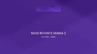 BASS BOUNCE MANIA 2 BY: DJ. CARL 2025