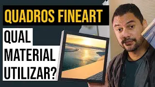 Quadros Fineart - Qual material escolher para produzir?
