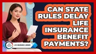 Can State Rules Delay Life Insurance Benefit Payments?