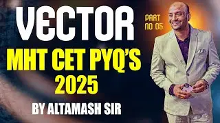 MHT-CET 2025 Vector PYQs with Altamash Sir! 🔥2025 Part no 05