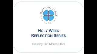 Holy Week Reflection - Tuesday 30th March - DPURC