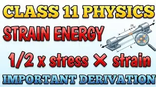 Strain Energy Derivation Class 11 Physics | Important Derivation Mechanical Properties of Solids