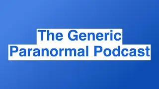 The Generic Paranormal Podcast