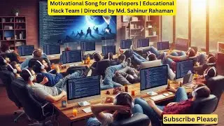 Motivational Song for Developers | Educational Hack Team | Directed by Md. Sahinur Rahaman