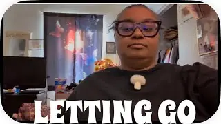 WHAT I AM LETTING GO OF IN THIS SEASON OF MY LIFE