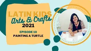 Latin Kids Arts & Crafts 2021 EP 10: Painting a Turtle