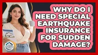 Why Do I Need Special Earthquake Insurance For Sudden Damage? - Your Home Insurance Guide
