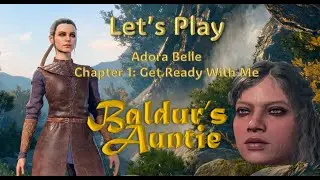 Let's Play: Baldur's Gate 3 - Adora Belle - 1 Get Ready With Me