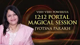1212 portal magical session with Jyotsna Parakh -12:12 Portal12:12 Portal Activation