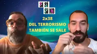 Si Sí o Si No 2x38 | Del terrorismo también se sale