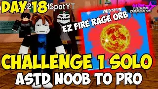 [Day 18] Soloing Challenge 1 & Getting FIRE RAGE ORB! | ASTD Noob To Pro
