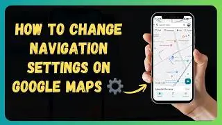 How to Change Navigation Settings on Google Maps ⚙️ [New 2026 Update]