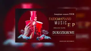 Dukozigikwe By Faido[Amapiano Season4]2022 [Official Audio medicine]